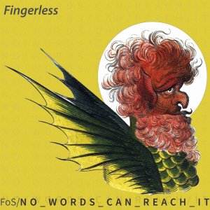 Fingerless : No Words Can Reach It